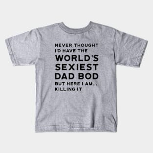 Worlds Sexiest Dad Bod Killing It Kids T-Shirt